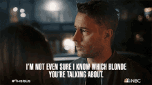Im Not Even Sure I Know Which Blonde Youre Talking About Kevin Pearson GIF - Im Not Even Sure I Know Which Blonde Youre Talking About Kevin Pearson Justin Hartley GIFs