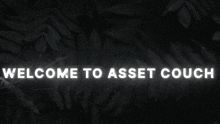 a black background with the words welcome to asset couch