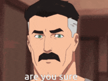 a cartoon man with a mustache is asking if he is sure