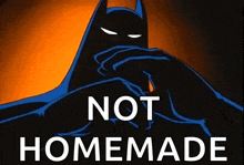 a cartoon of batman covering his face with his hands and the words not homemade .