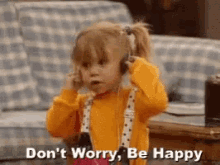 Happy Dont Worry Be Happy GIF - Happy Dont Worry Be Happy Full House GIFs