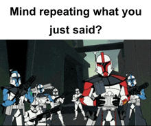 a cartoon of a group of clone troopers with the words mind repeating what you just said below them