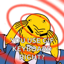 a cartoon of a man holding his head with the words you use gif keyboard right below him