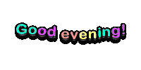 the words good evening are written in a rainbow of colors