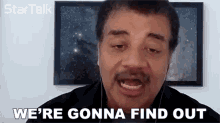 Were Gonna Find Out Neil Degrasse Tyson GIF - Were Gonna Find Out Neil Degrasse Tyson Startalk GIFs