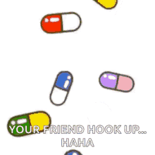 capsules pills meds medicines your friend