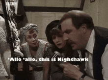 a man and two women are talking to each other with the words " allo allo this is nighthawk " written on the bottom
