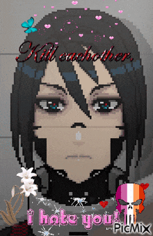 a pixel art of a girl with the words kill eachother i hate you on the bottom