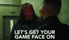 Lets Get Your Game Face On Game On GIF - Lets Get Your Game Face On Game On Man Up GIFs
