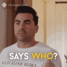 Says Who Schitts GIF - Says Who Schitts Creek GIFs