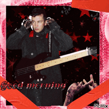 a picture of a man playing a guitar with the words good morning