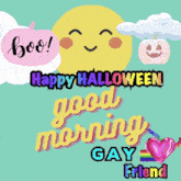 a happy halloween good morning gay friend greeting