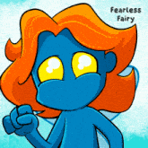 a blue cartoon character with orange hair and the words fearless fairy below it
