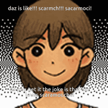 a drawing of a boy with the words daz is like scarmch sacarmoci