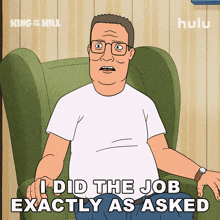 a cartoon of a man sitting in a chair with the words i did the job exactly as asked