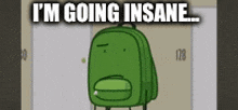 a green backpack with the words i 'm going insane written on it