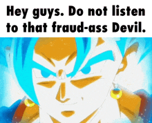 a picture of a cartoon character with the words hey guys do not listen to that fraud ass devil
