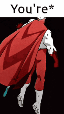 a cartoon of a superhero with a red cape that says you 're