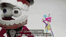 zooble caine what are we doing right now ?