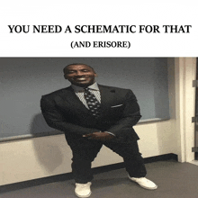 a picture of a man in a suit and tie with the caption " you need a schematic for that ( and erisore ) "