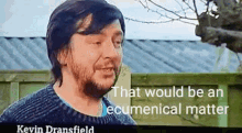 Kevin Dransfield Ecumenical Matter GIF - Kevin Dransfield Ecumenical Matter Ecumenical GIFs