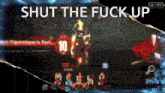 a screenshot of a video game with the words shut the fuck up above it