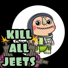 a cartoon character with the words kill all jeets written below it