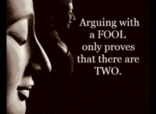 a black and white photo of a buddha and a quote about arguing with a fool only proves that there are two