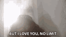 But I Love You No Limit GIF - But I Love You No Limit I Love You GIFs