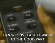 a person is pressing a button on a remote control with the words can we just fast forward to the good part