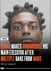 kodak makes hookmodule his main executor after multiple bans from wave will rexi respond ?