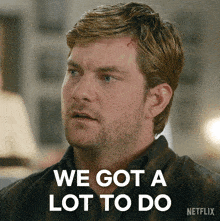 a man says " we got a lot to do " in a netflix ad