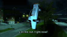 a screenshot of a video game with the words let me out right now at the bottom