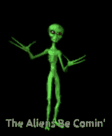 The Aliens Be Comin GIF - The Aliens Be Comin Alien GIFs
