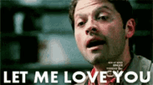 Let Me GIF - Let Me Love You Supernatural Misha Collins GIFs