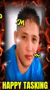 a man in a blue shirt is surrounded by flames and the words happy tasking