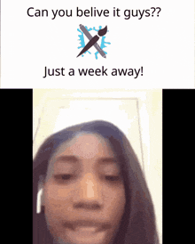 a picture of a woman with the words can you belive it guys just a week away below her