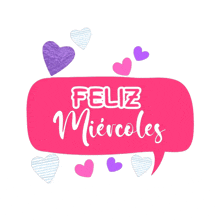 a pink speech bubble that says feliz miercoles with hearts around it