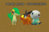 a sneaky prank vibecheck100 is written on the bottom of the screen