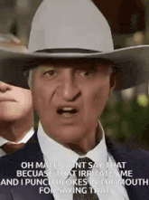 a man wearing a cowboy hat says oh mate dont say that because that irritates me and i punch blokes in the mouth