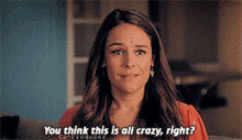 Jane The Virgin Luisa Alver GIF - Jane The Virgin Luisa Alver You Think This Is All Crazy Right GIFs