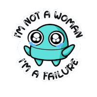 a sticker that says i 'm not a woman and i 'm a failure