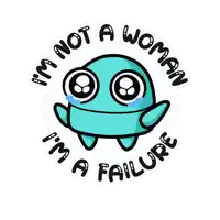 a sticker that says i 'm not a woman and i 'm a failure