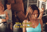a woman is asking why it smell like doo doo