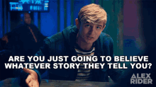 Are You Just Going To Believe Whatever Story They Tell You Alex Rider GIF - Are You Just Going To Believe Whatever Story They Tell You Alex Rider Are You Blindly Trust Them GIFs