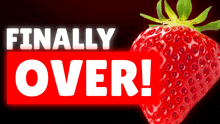a sign that says finally over with a strawberry in the foreground