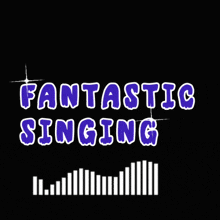 a black background with the words fantastic singing written on it