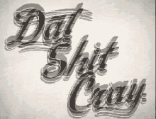 Dat Shit Cray!!! GIF - Dat Shit Cray GIFs
