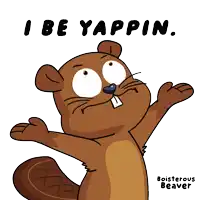 a cartoon of a beaver that says i be yappin