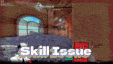 a screenshot of a video game with the words skill issue below it